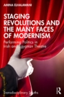 Image for Staging Revolutions and the Many Faces of Modernism: Performing Politics in Irish and Egyptian Theatre