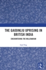 Image for The Gaidinliu Uprising in British India: Encountering the Millenarian