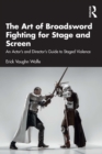 Image for The Art of Broadsword Fighting for Stage and Screen: An Actor&#39;s and Director&#39;s Guide to Staged Violence