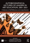 Image for Autobiographical Lectures of Leaders in Art Education, 2001-2021: A Selection of Self-Reflections and Living Histories