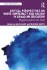 Image for Critical Perspectives on White Supremacy and Racism in Canadian Education: Dispatches from the Field