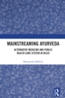 Image for Mainstreaming Ayurveda: Alternative Medicine Systems and Public Health Care System in Delhi