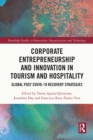 Image for Corporate Entrepreneurship and Innovation in Tourism and Hospitality: Global Post COVID-19 Recovery Strategies