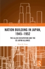 Image for Nation Building in Japan, 1945-1952: The Allied Occupation and the US-Japan Alliance