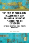 Image for The Role of Coloniality, Decoloniality, and Education in Shaping Perspectives on Extremism: Exploring Perceptions Among Students in Bangladesh