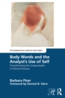 Image for Body Words and the Analyst&#39;s Use of Self: Transforming the Unspeakable in Clinical Process