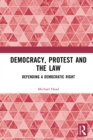 Image for Democracy, Protest and the Law: Defending a Democratic Right