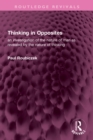 Image for Thinking in Opposites: An Investigation of the Nature of Man as Revealed by the Nature of Thinking