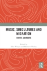 Image for Music, Subcultures and Migration: Routes and Roots