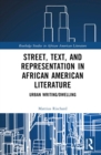Image for Street, text, and representation in African American literature  : urban writing/dwelling