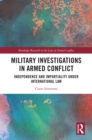 Image for Military Investigations in Armed Conflict: Independence and Impartiality Under International Law