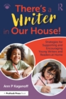 Image for There&#39;s a Writer in Our House!: Strategies for Supporting and Encouraging Young Writers and Readers at Home