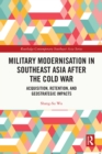 Image for Military Modernisation in Southeast Asia After the Cold Wars: Acquisition, Retention, and Geostrategic Impacts