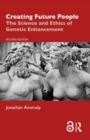 Image for Creating Future People: The Science and Ethics of Genetic Enhancement