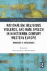 Image for Nationalism, religious violence, and hate speech in nineteenth-century Western Europe: memories of intolerance