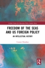Image for Freedom of the seas and US foreign policy  : an intellectual history