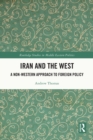 Image for Iran and the West: A Non-Western Approach to Foreign Policy