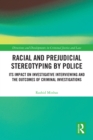 Image for Racial and prejudicial stereotyping by police  : its impact on investigative interviewing and the outcomes of criminal investigations