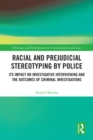Image for Racial and prejudicial stereotyping by police: its impact on investigative interviewing and the outcomes of criminal investigations