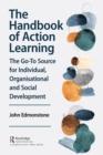 Image for The Handbook of Action Learning: The Go-to Source for Individual, Organizational and Social Development