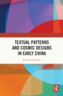 Image for Textual patterns and cosmic designs in early China