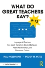 Image for What do great teachers say?: language all teachers can use to transform student behavior, parent relationships, and classroom culture, 6-12