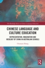 Image for Chinese language and culture education: representation, imagination and ideology of China in Australian schools
