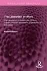 Image for The Liberation of Work: The Elimination of Strikes and Strife in Industry Through Associative Organization of Enterprise