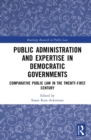 Image for Public Administration and Expertise in Democratic Governments: Comparative Public Law in the Twenty-First Century