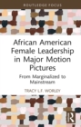 Image for African American female leadership in major motion pictures: from marginalized to mainstream