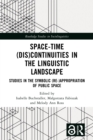 Image for Space-time (dis)continuities in the linguistic landscape: studies in the symbolic (re-)appropriation of public space