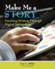 Image for Make Me a Story: Teaching Writing Through Digital Storytelling