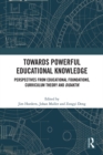 Image for Towards powerful educational knowledge  : perspectives from educational foundations, curriculum theory and didaktik