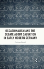 Image for Occasionalism and the debate about causation in early modern Germany