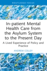 Image for In-patient mental health care from the asylum system to the present day: a lived experience of policy and practice