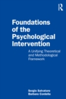 Image for Foundations of the Psychological Intervention: A Unifying Theoretical and Methodological Framework