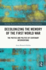 Image for Decolonizing the Memory of the First World War: The Poetics and Politics of Centenary Interventions