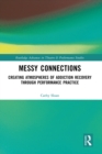 Image for Messy Connections: Creating Atmospheres of Addiction Recovery Through Performance Practice