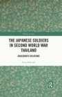 Image for The Japanese Soldiers in Second World War Thailand: Grassroots Relations
