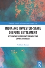 Image for India and Investor-State Dispute Settlement: Affronting Sovereignty or Indicting Capriciousness?