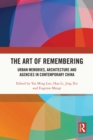 Image for The Art of Remembering: Urban Memories, Architecture and Agencies in Contemporary China