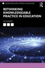 Image for Rethinking Knowledgeable Practice in Education