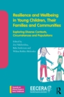 Image for Resilience and wellbeing in young children, their families and communities  : exploring diverse contexts, circumstances and populations