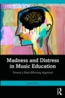 Image for Madness and Distress in Music Education: Toward a Mad-Affirming Approach