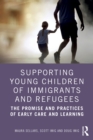 Image for Supporting Young Children of Immigrants and Refugees: The Promise and Practices of Early Care and Learning