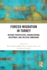 Image for Forced Migration in Turkey: Refugee Perspectives, Organizational Assistance, and Political Embedding
