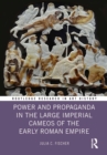 Image for Power and Propaganda in the Large Imperial Cameos of the Early Roman Empire