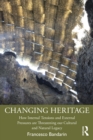Image for Changing Heritage: How Internal Tensions and External Pressures Are Threatening Our Cultural and Natural Legacy