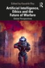 Image for Artificial intelligence, ethics and the future of warfare  : global perspectives