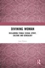 Image for Divining Woman: Reclaiming Female Sexual Spirit, Culture and Genealogy